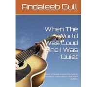 When The World Was Loud And I Was Quiet: A work of fiction inspired by human emotions, expectations, and silent battles.