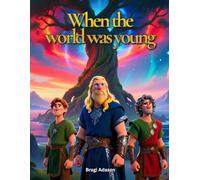 When the world was young - How the Viking world was born: A Gentle Viking Tale from Norse Mythology for Kids and Children (Magic Viking Tales for ... learn about the vikings and toget to sleep)