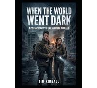 When the World Went Dark: A Post-Apocalyptic EMP Survival Thriller