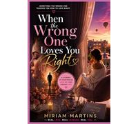 When the Wrong One Loves You Right: The Pain, Growth, and Healing That Come from Letting Go of Someone You Love