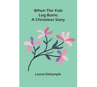 When The Yule Log Burns: A Christmas Story
