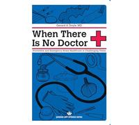 When there is No Doctor: Preventive and Emergency Home Healthcare in Challenging Times (Process Self-Reliance Series)