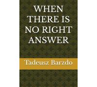 WHEN THERE IS NO RIGHT ANSWER