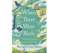 When There Were Birds: The forgotten history of our connections