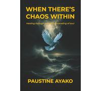 When there's chaos within: A memoir of healing, faith and finding God in the fire