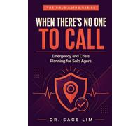When There's No One to Call: Emergency and Crisis Planning for Solo Agers (THE SOLO AGING SERIES)