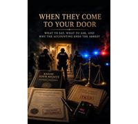 When They Come to Your Door: What to Say, What to Ask, and Why the Accounting Ends the Arrest: 3 (The Invisible Court Series)