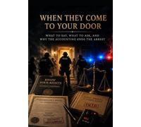 When They Come to Your Door: What to Say, What to Ask, and Why the Accounting Ends the Arrest (The Invisible Court Series)