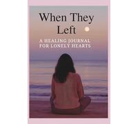 When They Left: A Healing Journal for Lonely Hearts: A Guided Companion for Releasing Pain, Rebuilding Peace, and Remembering Your Worth