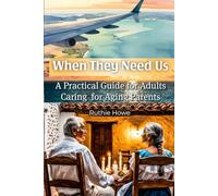 When They Need Us: A Practical Guide for Adults Caring for Aging Parents