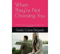 When They’re Not Choosing You: A 90-Day Journal to Let Go and Reclaim Your Self-Worth