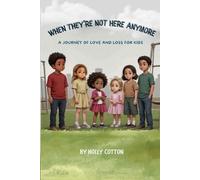 When They’re Not Here Anymore: A Journey of Love and Loss for Kids (Holly Cotton Books)