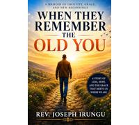 WHEN THEY REMEMBER THE OLD YOU: Finding the Courage to Begin Again Without Shame