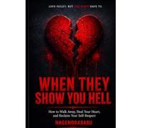 WHEN THEY SHOW YOU HELL: How to Walk Away, Heal Your Heart, and Reclaim Your Self-Respect