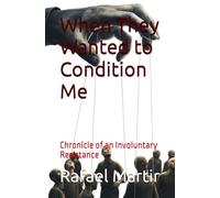 When They Wanted to Condition Me: Chronicle of an Involuntary Resistance
