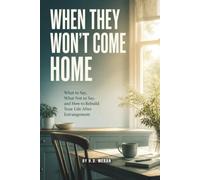When They Won't Come Home: What to Say, What Not to Say, and How to Rebuild Your Life After