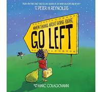 When Things Aren't Going Right, Go Left: from the bestselling author of THE DOT and ISH