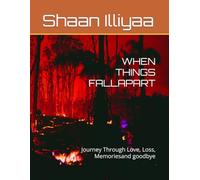 WHEN THINGS FALL APART: Journey Through Love, Loss, Memoriesand goodbye