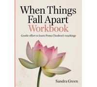 When Things Fall Apart Workbook: Gentle Effort to Learn Pema Chodron's Teachings