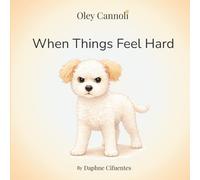 When Things Feel Hard: A story about frustration, patience, and learning to try again (Oley Cannoli)