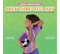 When Things Feel Icky: Empowering Your Sensory Sensitive Child to Feel Safe in What They Wear (Sensory Support Series)