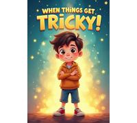 When Things Get Tricky: Inspiring Stories of Kids Who Found Their Way