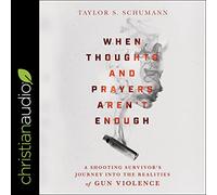 When Thoughts and Prayers Aren't Enough: A Shooting Survivor's Journey into the Realities of Gun Violence