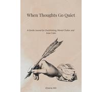 When Thoughts Go Quiet: A Gentle Journal for Overthinking, Mental Clutter, and Inner Calm