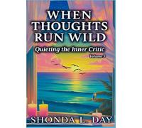 When Thoughts Run Wild: Quieting the Inner Critic (The Unburdened Mind: A Healing and Thriving Without Apology™ Series)