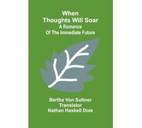 When Thoughts Will Soar: A Romance Of The Immediate Future
