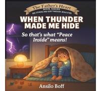 When Thunder Made Me Hide: So That's What "Peace Inside" Means! (The Father's Heart)