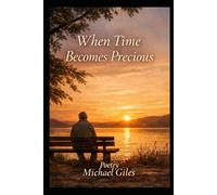 When Time Became Precious (Poems from the Heart)