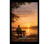 When Time Became Precious (Poems from the Heart)