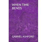 WHEN TIME BENDS
