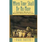 When Time Shall Be No More: Prophecy Belief in Modern American Culture: 10 (Studies in Cultural History)