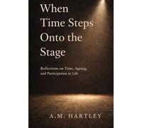 When Time Steps Onto the Stage: Reflections on Time, Ageing, and Participation in Life