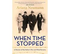 When Time Stopped: A Memoir Of My Father S War And What Remains