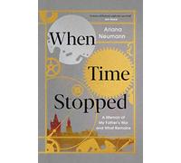 When Time Stopped: A Memoir of My Father's War and What Remains