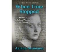 When Time Stopped: A Memoir of My Father's War and What Remains