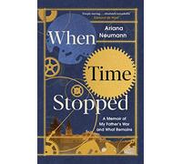 When Time Stopped: A Memoir of My Father's War and What Remains