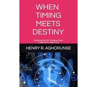 WHEN TIMING MEETS DESTINY: Unlocking the Life-Changing Power of Right Place, Right Time