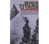 When Titans Clashed: How the Red Army Stopped Hitler (Modern War Studies)