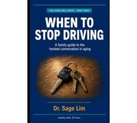When to Stop Driving: A Family Guide to the Hardest Conversation in Aging (The Aging Well Series)