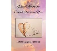 When Tomorrow Comes Without You: A Guided Greif Journal