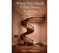 When Too Much Effort Stops Working (The After Effort Series)
