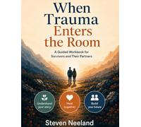 When Trauma Enters the Room: A Guided Workbook for Survivors and Their Partners