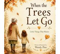 When Trees Let Go: A Gentle Story About Letting Go of Worries and Finding Hope (The Little Things That Matter)