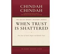 WHEN TRUST IS SHATTERED THE 365-DAY BRIDGE™ RECOVERY JOURNAL: One Year of Truth, Repair and Rebuilt Trust