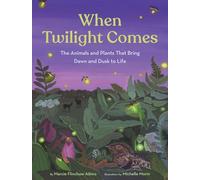 When Twilight Comes: The Animals and Plants That Bring Dawn and Dusk to Life