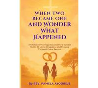 When Two Became One - and Wonder What Happened: A Christian Marriage Counsellor’s Honest Guide to Love, Struggles and Staying Together Through Every Season